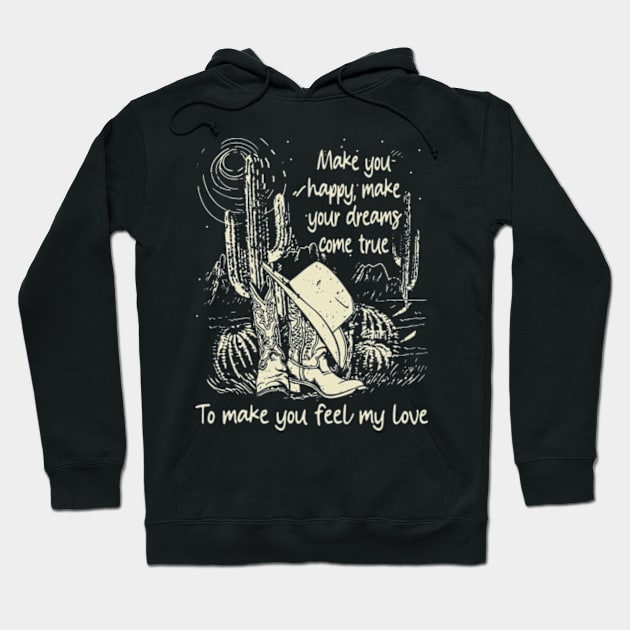 Make You Happy, Make Your Dreams Come True To Make You Feel My Love Westerns Desert Hat Cactus Hoodie by Chocolate Candies